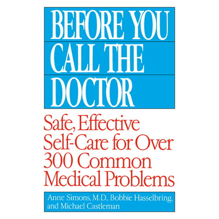 Before You Call the Doctor : Safe, Effective Self-Care for Over 300 Common Medical Problems
