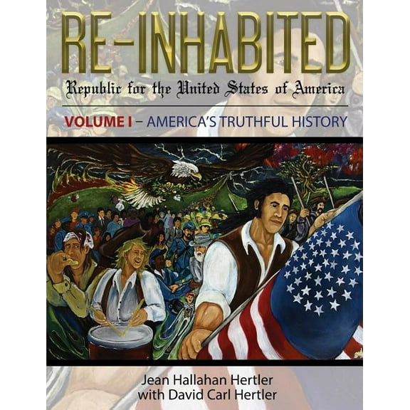 Re-Inhabited: Republic for the United States of America Volume I America's Truthful History