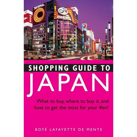 Shopping Guide to Japan : What to buy, where to buy it, and how to get the most for your Yen! (Paperback)