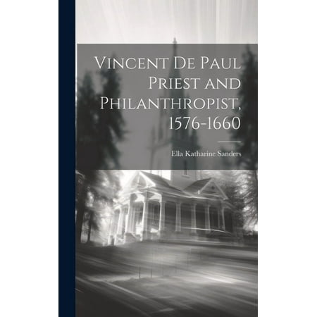 Vincent de Paul Priest and Philanthropist 1576-1660 (Hardcover)