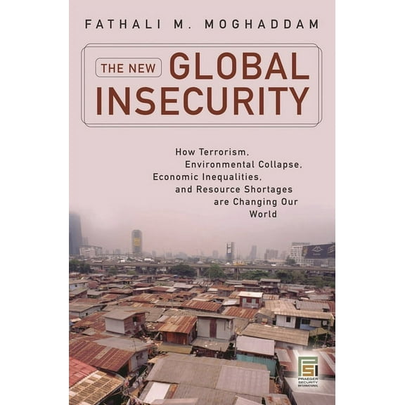 The New Global Insecurity: How Terrorism, Environmental Collapse, Economic Inequalities, and Resource Shortages Are Chan, (Hardcover)