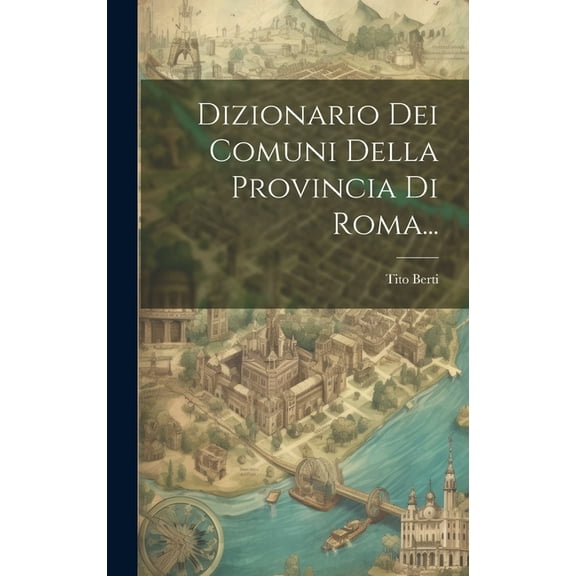 Dizionario Dei Comuni Della Provincia Di Roma... (Hardcover)