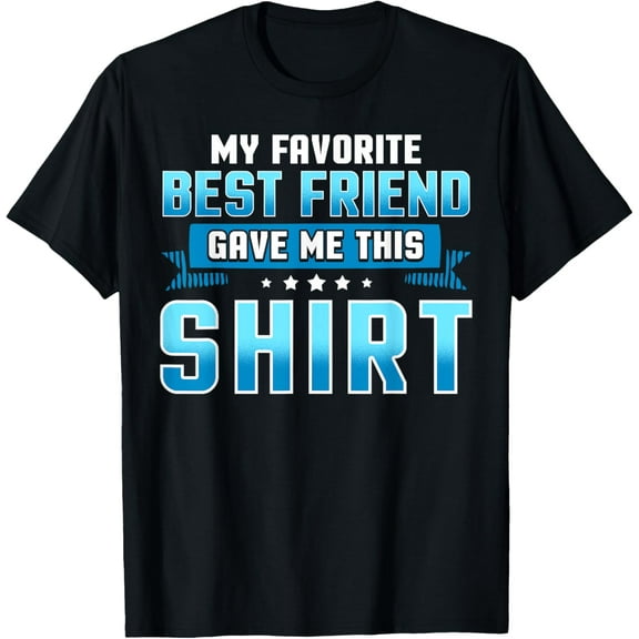 Exquisite and comfortable-My Favorite Best Friend Gift Ideas T Shirt Friendship Shirts T-Shirt