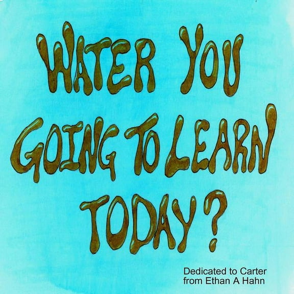 Water You Going to Learn Today?, (Paperback)
