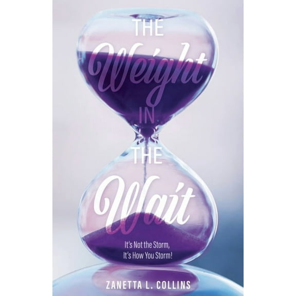 The Weight in the Wait: It's Not the Storm, It's How You Storm!, (Paperback)