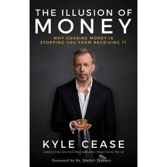 Pre-Owned The Illusion of Money: Why Chasing Money Is Stopping You from Receiving It (Hardcover) 1401957447 9781401957445