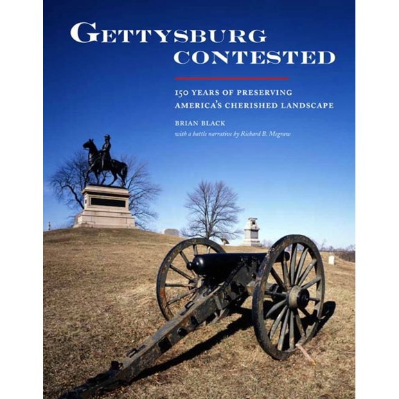 Gettysburg Contested: 150 Years of Preserving America's Cherished Landscapes, (Paperback)