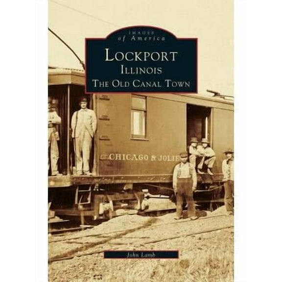 Lockport, Illinois: The Old Canal Town (Hardcover)