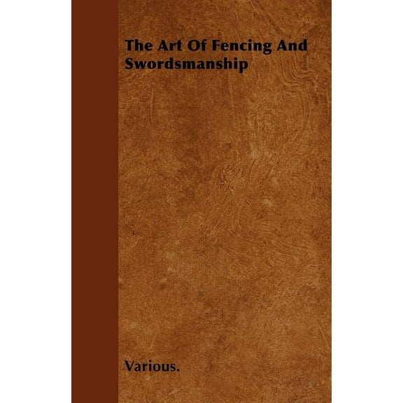 The Art of Fencing and Swordsmanship (Paperback)