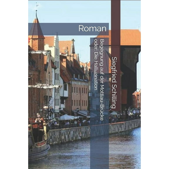 Begegnung auf der Mottlau-Brücke oder : Die Halluzination: Roman (Paperback)