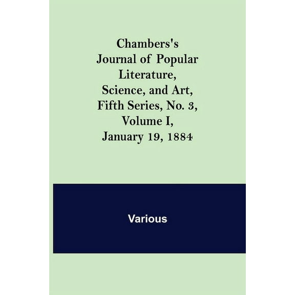 Chambers's Journal of Popular Literature, Science, and Art, Fifth Series, No. 3, Volume I, January 19, 1884, (Paperback)