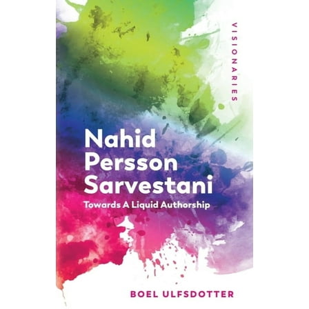 Visionaries: The Work of Women Filmmaker Nahid Persson Sarvestani: Towards a Liquid Authorship, (Hardcover)