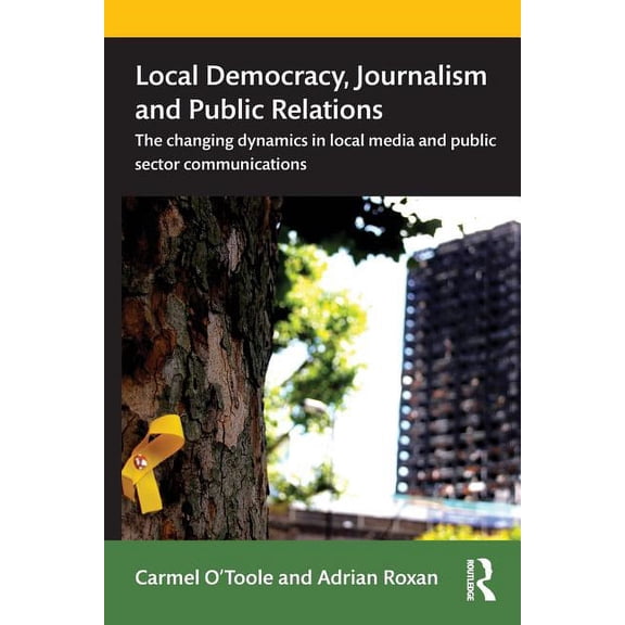 Local Democracy, Journalism and Public Relations: The changing dynamics in local media and public sector communications, (Paperback)