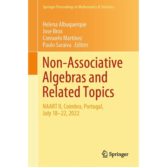 Springer Proceedings in Mathematics & St Non-Associative Algebras and Related Topics: Naart II, Coimbra, Portugal, July 18-22, 2022, Book 427, (Hardcover)