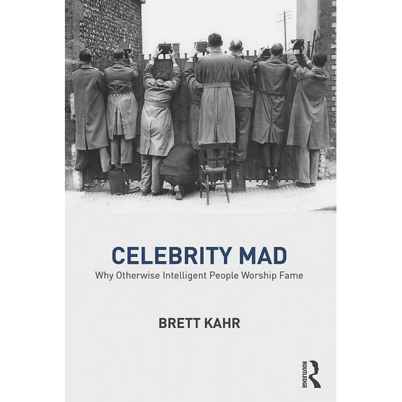 Celebrity Mad: Why Otherwise Intelligent People Worship Fame, (Paperback)