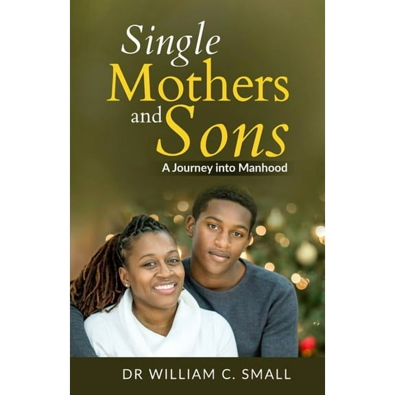 Single Mothers and Sons : A Journey Into Manhood (Paperback)