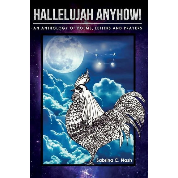 Hallelujah Anyhow!: A Healing Anthology of Poems, Letters, Prayers & Art, (Paperback)