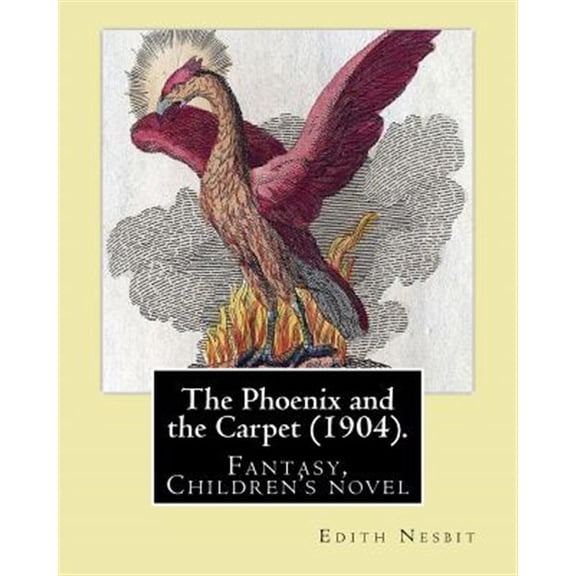 Pre-Owned The Phoenix and the Carpet (1904). by: Edith Nesbit: The Phoenix and the Carpet Is a Fantasy Novel for Children, Written in 1904 by E. Nesbit.