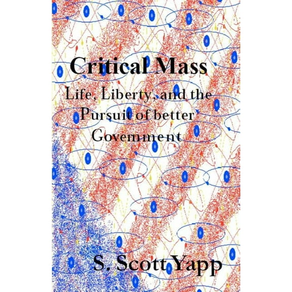 Critical Mass: Life, Liberty, and the Pursuit of Better Government (Paperback)