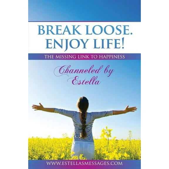 Break Loose. Enjoy Life! : The Missing Link To Happiness (Paperback)