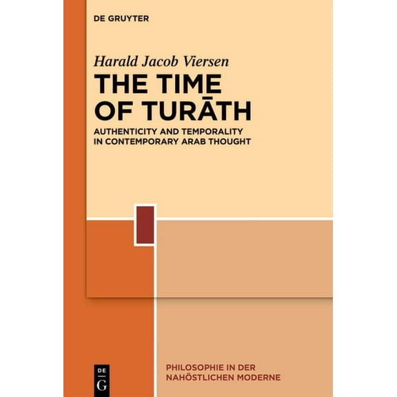 Philosophie in Der Nahöstlichen Moderne The Time of Turāth: Authenticity and Temporality in Contemporary Arab Thought, Book 6, (Hardcover)