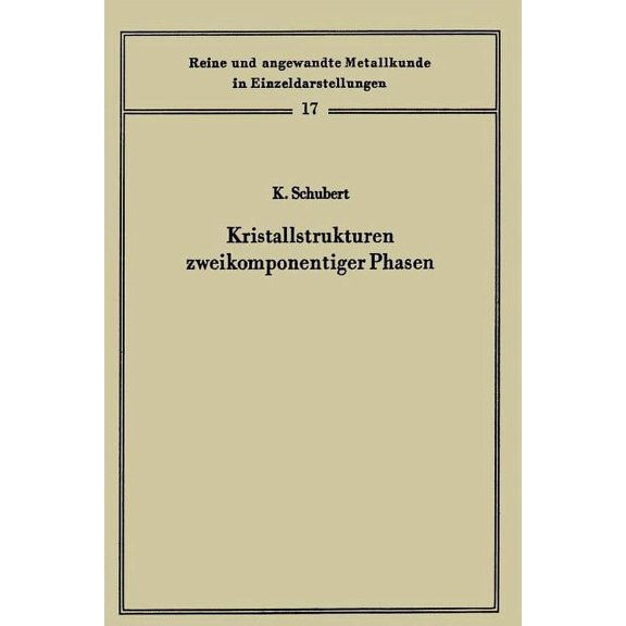 Reine Und Angewandte Metallkunde in Einz Kristallstrukturen Zweikomponentiger Phasen, Book 17, (Paperback)