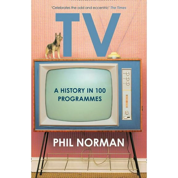 Television: A History in 100 Programmes, (Paperback)