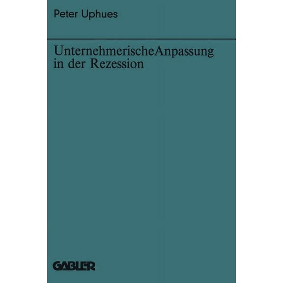 Bochumer BeitrÃ¤ge Zur UnternehmensfÃ¼hrun Unternehmerische Anpassung in Der Rezession, Book 21, (Paperback)