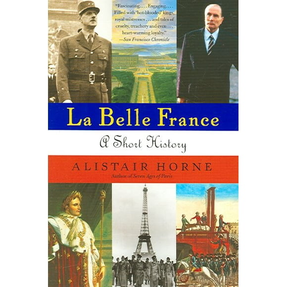 Pre-owned La Belle France : A Short History, Paperback by Horne, Alistair, ISBN 1400034876, ISBN-13 9781400034871