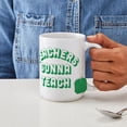 thumbnail image 4 of CafePress - Teachers Gonna Teach - 15 oz Ceramic Large White Novelty Mug, 4 of 6