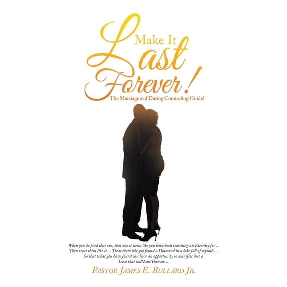 Make It Last Forever!: The Marriage and Dating Counseling Guide! (Paperback)