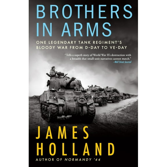 Brothers in Arms: One Legendary Tank Regiment's Bloody War from D-Day to Ve-Day, (Hardcover)