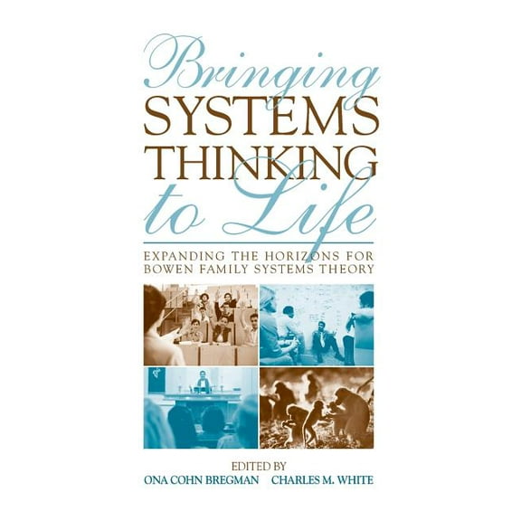 Bringing Systems Thinking to Life: Expanding the Horizons for Bowen Family Systems Theory, (Paperback)