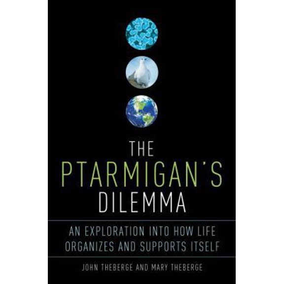 Pre-Owned The Ptarmigan's Dilemma: An Exploration into How Life Organizes and Supports Itself (Hardcover) 0771085192 9780771085192