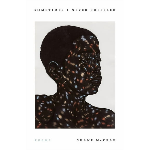 Sometimes I Never Suffered: Poems, (Paperback)