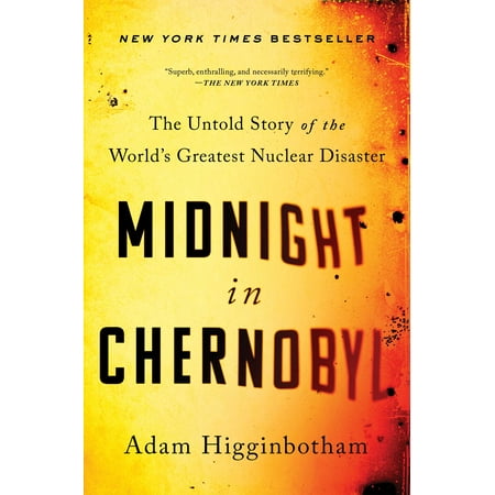 Midnight in Chernobyl : The Untold Story of the World's Greatest Nuclear