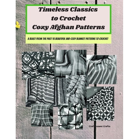 Timeless Classics to Crochet Cozy Afghan Patterns A Blast from the Past 15 Beautiful and Cozy Blanket Patterns to Croche, (Paperback)