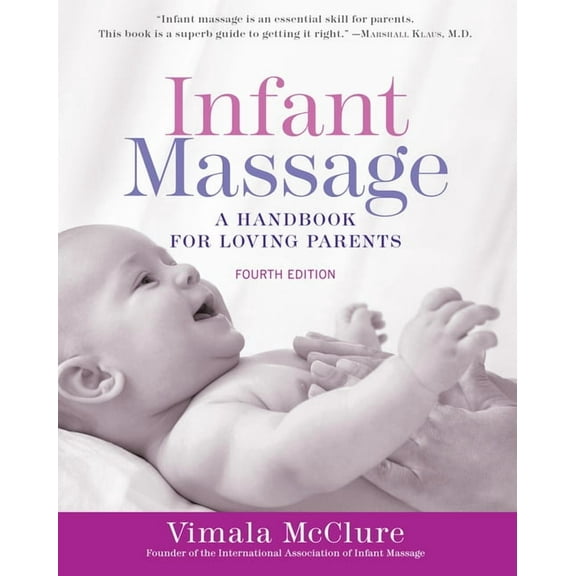 Infant Massage (Fourth Edition): A Handbook for Loving Parents, (Paperback)