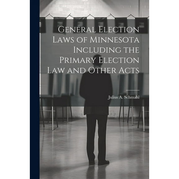 General Election Laws of Minnesota Including the Primary Election Law and Other Acts (Paperback)