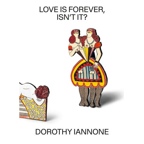 Dorothy Iannone: Love Is Forever, Isn't It?, (Hardcover)