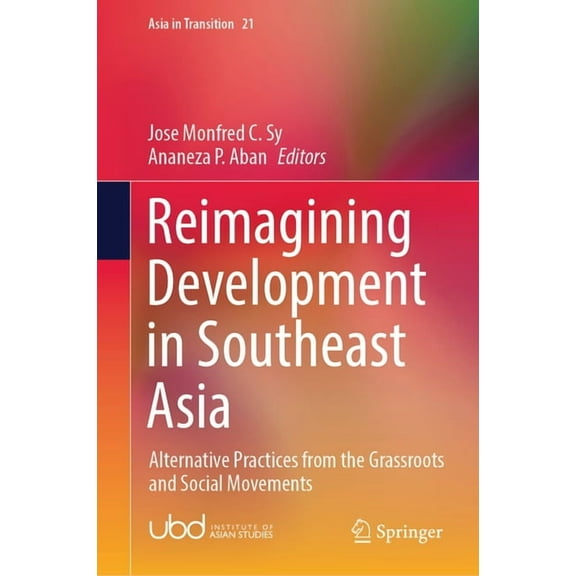 Asia in Transition Reimagining Development in Southeast Asia: Alternative Practices from the Grassroots and Social Movements, Book 21, (Hardcover)
