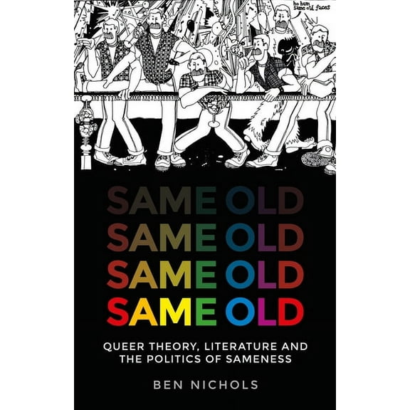 Same Old: Queer Theory, Literature and the Politics of Sameness, (Paperback)