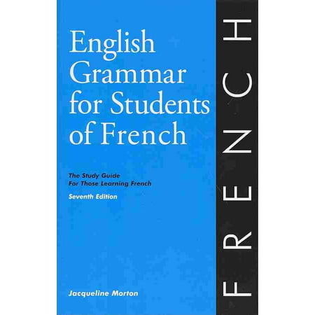 English Grammar for Students of French : The Study Guide for Those Learning (Best Way To Learn French Grammar)