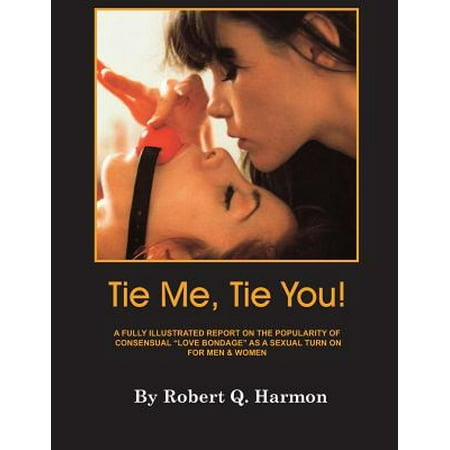 A Fully Illustrated Report On The Growing Popularity Of Consensual Love Bondage As A Sexual Turn On For Men And Women Walmart Com A Fully Illustrated Report On The Growing Popularity Of Consensual Love Bondage As A Sexual Turn On For Men And Women Walmart Com