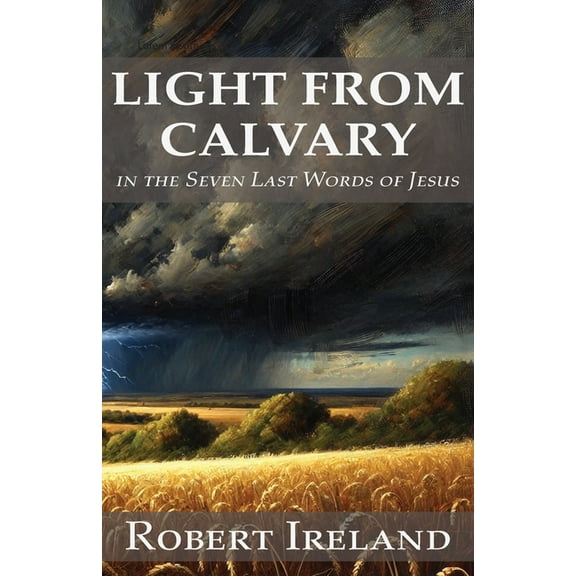 Light from Calvary in the Seven Last Words of Jesus, (Paperback)