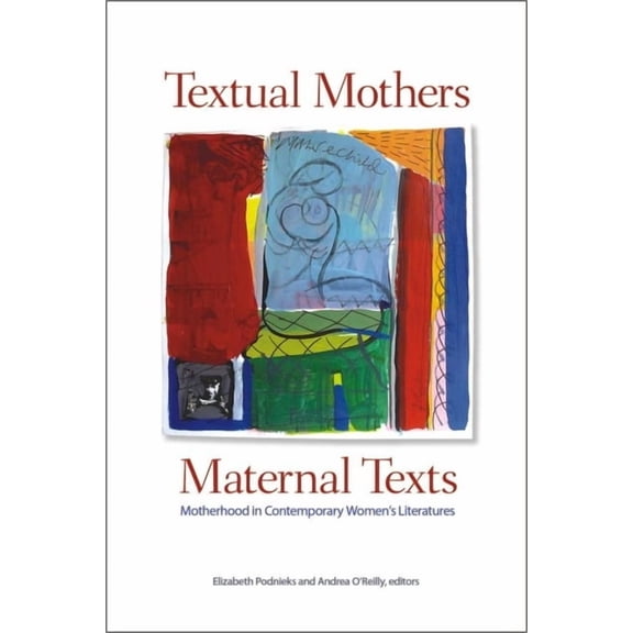 Textual Mothers/Maternal Texts: Motherhood in Contemporary Women's Literatures, (Paperback)