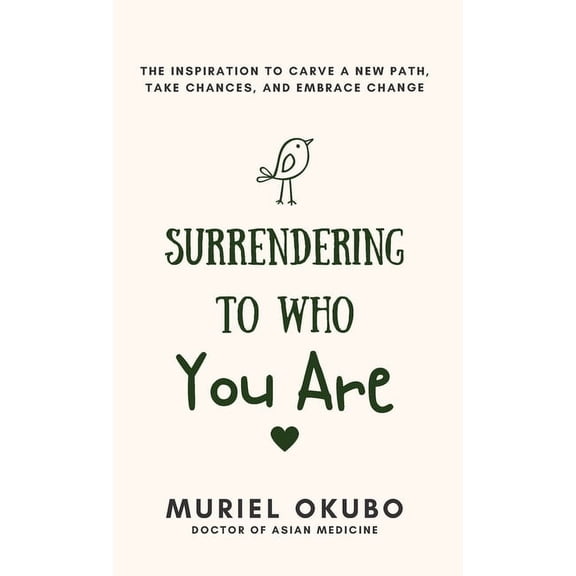 Surrendering To Who You Are: The Inspiration to Carve a New Path, Take Chances, and Embrace Change, (Hardcover)