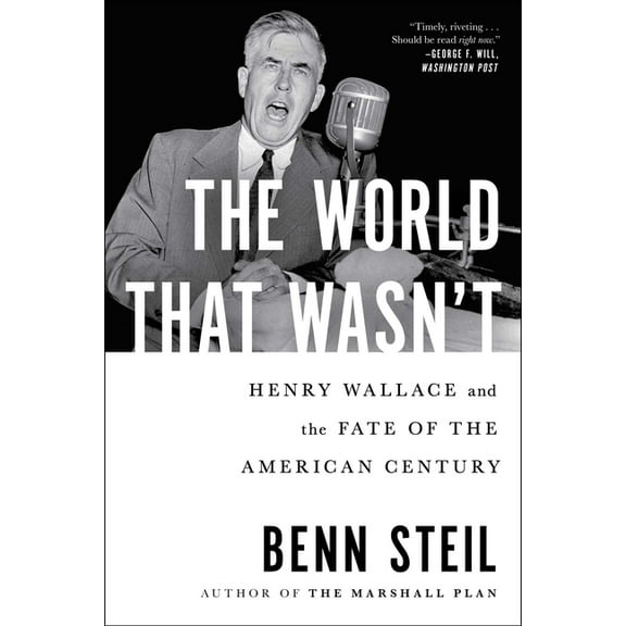 The World That Wasn't: Henry Wallace and the Fate of the American Century, (Paperback)