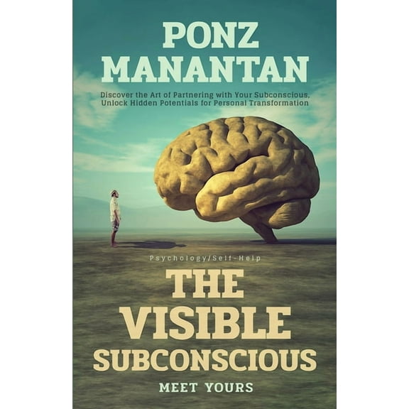 The Visible Subconscious: Discover the Art of Partnering with Your Subconscious, Unleash Hidden Potentials for Personal , (Paperback)