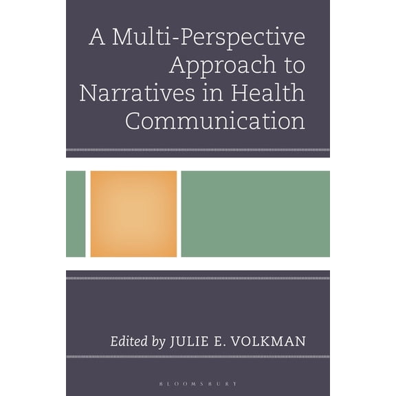 Bloomsbury Studies in Health Communicati A Multi-Perspective Approach to Narratives in Health Communication, (Hardcover)